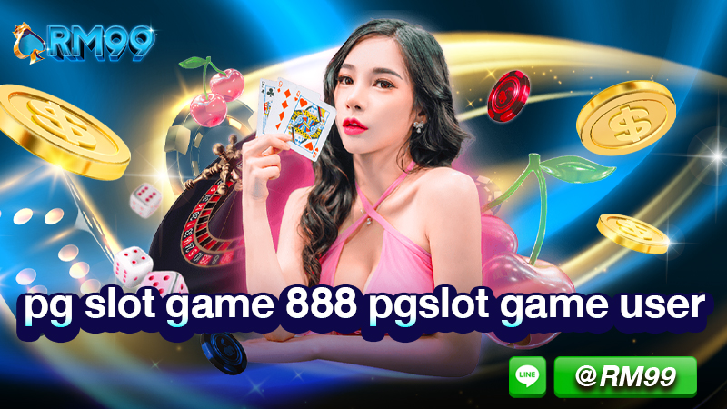 pg slot game 888 pgslot game user เล่นเกมสล็อต ค่าย pg ผ่าน RM99